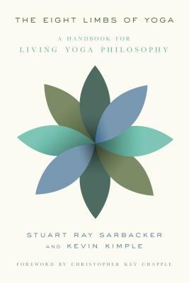 The Eight Limbs of Yoga: A Handbook for Living Yoga Philosophy By Stuart Ray Sarbacker, Kevin Kimple, Christopher Key Chapple (Foreword by) Cover Image