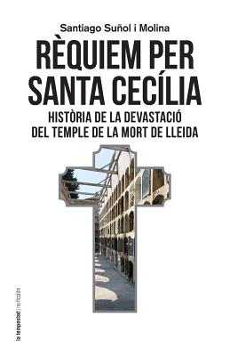 Rèquiem per santa Cecília: Història de la devastació del temple de la mort de Lleida Cover Image