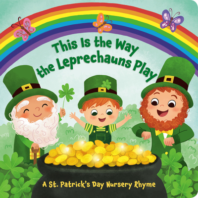 This Is the Way the Leprechauns Play: A St. Patrick's Day Nursery Rhyme By Arlo Finsy, Yuyi Chen (Illustrator) Cover Image