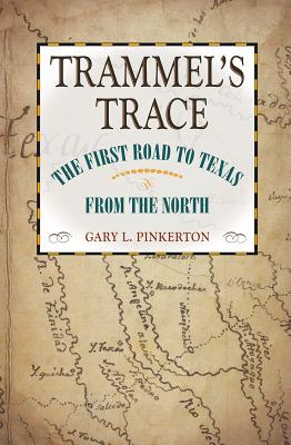 Trammel's Trace: The First Road to Texas from the North (Red River Valley Books, sponsored by Texas A&M University-Texarkana #5)