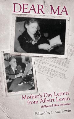 Dear Ma: Mother's Day Letters from Albert Lewin, Hollywood Film Innovator By Linda Lewin (Editor) Cover Image