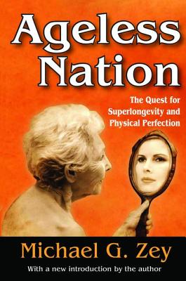 Ageless Nation: The Quest for Superlongevity and Physical Perfection By Michael G. Zey Cover Image