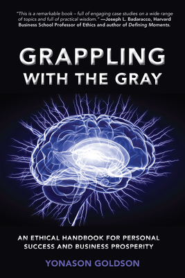 Grappling With The Gray: An Ethical Handbook for Personal Success and Business Prosperity Cover Image