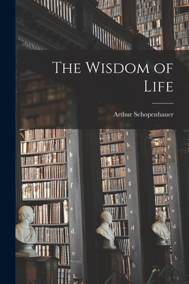 The Wisdom of Life By Arthur Schopenhauer Cover Image