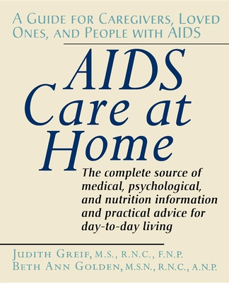 AIDS Care at Home: A Guide for Caregivers, Loved Ones, and People with AIDS Cover Image