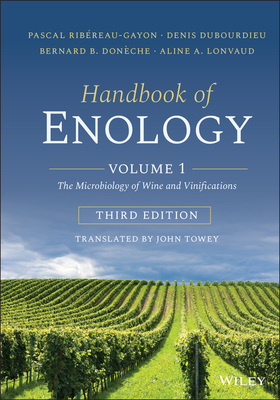 Handbook of Enology, Volume 1: The Microbiology of Wine and Vinifications By Pascal Ribéreau-Gayon, Denis Dubourdieu, Bernard B. Donèche Cover Image