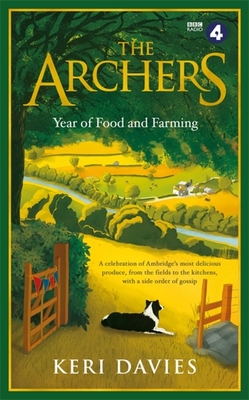 The Archers Year Of Food and Farming: A celebration of Ambridge’s most delicious produce, from the fields to the kitchens, with a side order of gossip Cover Image