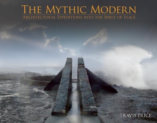 The Mythic Modern: Architectural Expeditions Into the Spirit of Place Cover Image