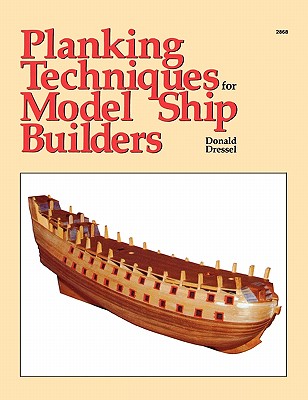 Planking Techniques for Model Ship Builders By Donald Dressel Cover Image