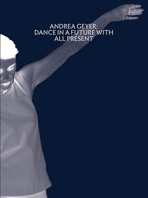 Andrea Geyer: Dance in a Future with All Present Cover Image