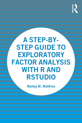 A Step-By-Step Guide to Exploratory Factor Analysis with R and Rstudio Cover Image