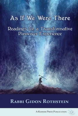 As If We Were There: Readings for a Transformative Passover Experience By Gidon Rothstein Cover Image