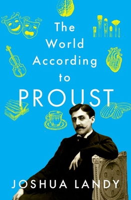 The World According to Proust By Joshua Landy Cover Image
