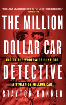 The Million-Dollar Car Detective: Inside the Worldwide Hunt for a Stolen $7 Million Car By Stayton Bonner Cover Image