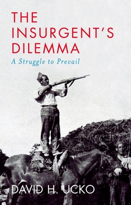 The Insurgent's Dilemma: A Struggle to Prevail Cover Image