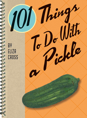 101 Things to Do with a Pickle, Rerelease (101 Cookbooks)