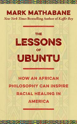 The Lessons of Ubuntu: How an African Philosophy Can Inspire Racial Healing in America Cover Image