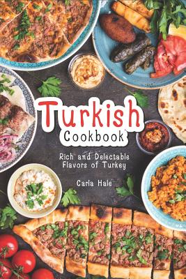 Turkish Cookbook: Rich and Delectable Flavors of Turkey By Carla Hale Cover Image