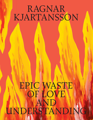 Ragnar Kjartansson: Epic Waste of Love and Understanding Cover Image