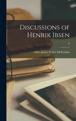Discussions of Henrik Ibsen; 0 By James Walter Editor McFarlane (Created by) Cover Image