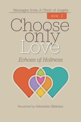 Choose Only Love: Echoes of Holiness Cover Image