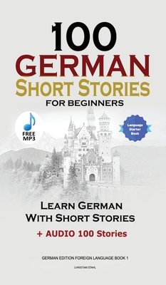 100 German Short Stories for Beginners Learn German With Stories + Audio: (German Edition Foreign Language Book 1) Cover Image