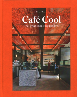Café Cool: Feel-Good Inspiring Designs By Robert Schneider Cover Image