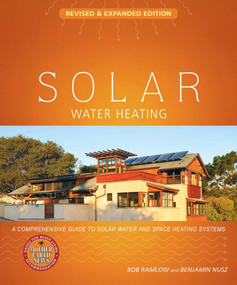 Solar Water Heating: A Comprehensive Guide to Solar Water and Space Heating Systems (Mother Earth News Wiser Living) By Bob Ramlow, Benjamin Nusz Cover Image