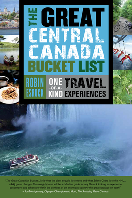 The Great Central Canada Bucket List: One-Of-A-Kind Travel Experiences (Great Canadian Bucket List #2) Cover Image