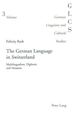 The German Language in Switzerland: Multilingualism, Diglossia and Variation (German Linguistic and Cultural Studies #3) Cover Image