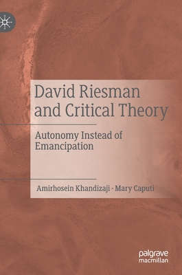 David Riesman and Critical Theory: Autonomy Instead of Emancipation By Amirhosein Khandizaji, Mary Caputi Cover Image
