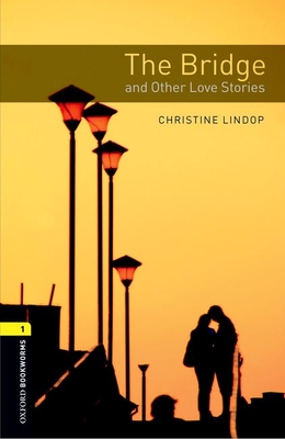 The Bridge and Other Love Stories (Oxford Bookworms Library: Stage 1)