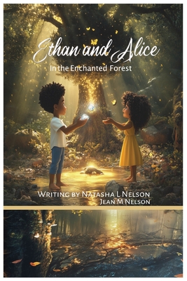 Ethan and Alice In the Enchanted Forest By Jean M. Nelson, Natasha L. Nelson Cover Image