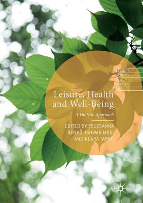 Leisure, Health and Well-Being: A Holistic Approach (Leisure Studies in a Global Era)