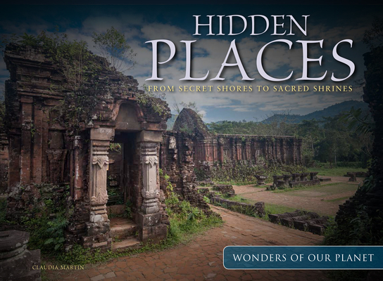Hidden Places: From Secret Shores to Sacred Shrines By Claudia Martin Cover Image