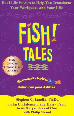 Fish! Tales: Real-Life Stories to Help You Transform Your Workplace and Your Life By Stephen C. Lundin, PhD, John Christensen, Harry Paul Cover Image