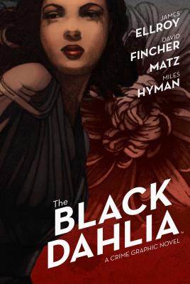 The Black Dahlia By James Ellroy (Other primary creator), David Fincher (Adapted by), Matz (Adapted by), Miles Hyman (Illustrator) Cover Image