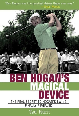 Ben Hogan's Magical Device: The Real Secret to Hogan's Swing Finally Revealed Cover Image