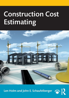 Construction Cost Estimating By Len Holm, John E. Schaufelberger Cover Image
