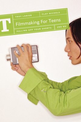 Filmmaking for Teens: Pulling Off Your Shorts Cover Image