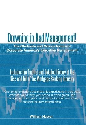 Drowning in Bad Management!: The Obstinate and Odious Nature of Corporate America's Executive Management Cover Image