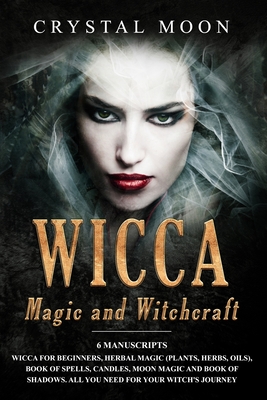Wicca Herbal Magic: A Beginner's Guide to the Study & Use of