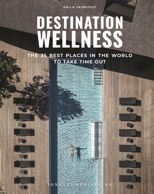 Destination Wellness: Our 35 Best Places in the World to Make a Pause Cover Image