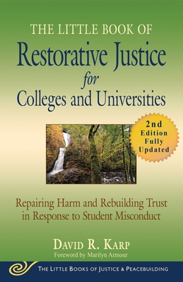 The Little Book of Restorative Justice for Colleges and Universities, Second Edition: Repairing Harm and Rebuilding Trust in Response to Student Misconduct (Justice and Peacebuilding) By David R. Karp, Marilyn Armour (Foreword by) Cover Image