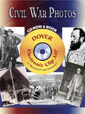 Civil War Photos [With CDROM] (Dover Electronic Clip Art) By Carol Belanger Grafton (Editor) Cover Image