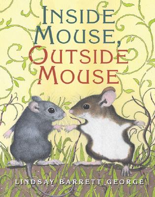 Inside Mouse, Outside Mouse By Lindsay Barrett George, Lindsay Barrett George (Illustrator) Cover Image
