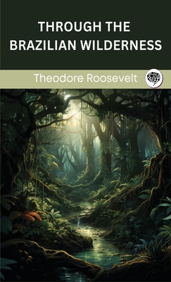 Through the Brazilian Wilderness Cover Image