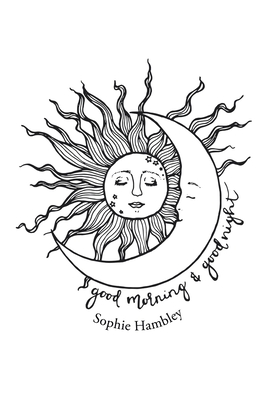 Good Morning & Goodnight By Sophie Hambley Cover Image