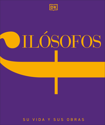 Filósofos (Philosophers: Their Lives and Works): Su vida y sus obras (DK History Changers)