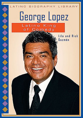 George Lopez: Latino King of Comedy (Latino Biography Library) By Lila Guzmán, Rick Guzmán Cover Image
